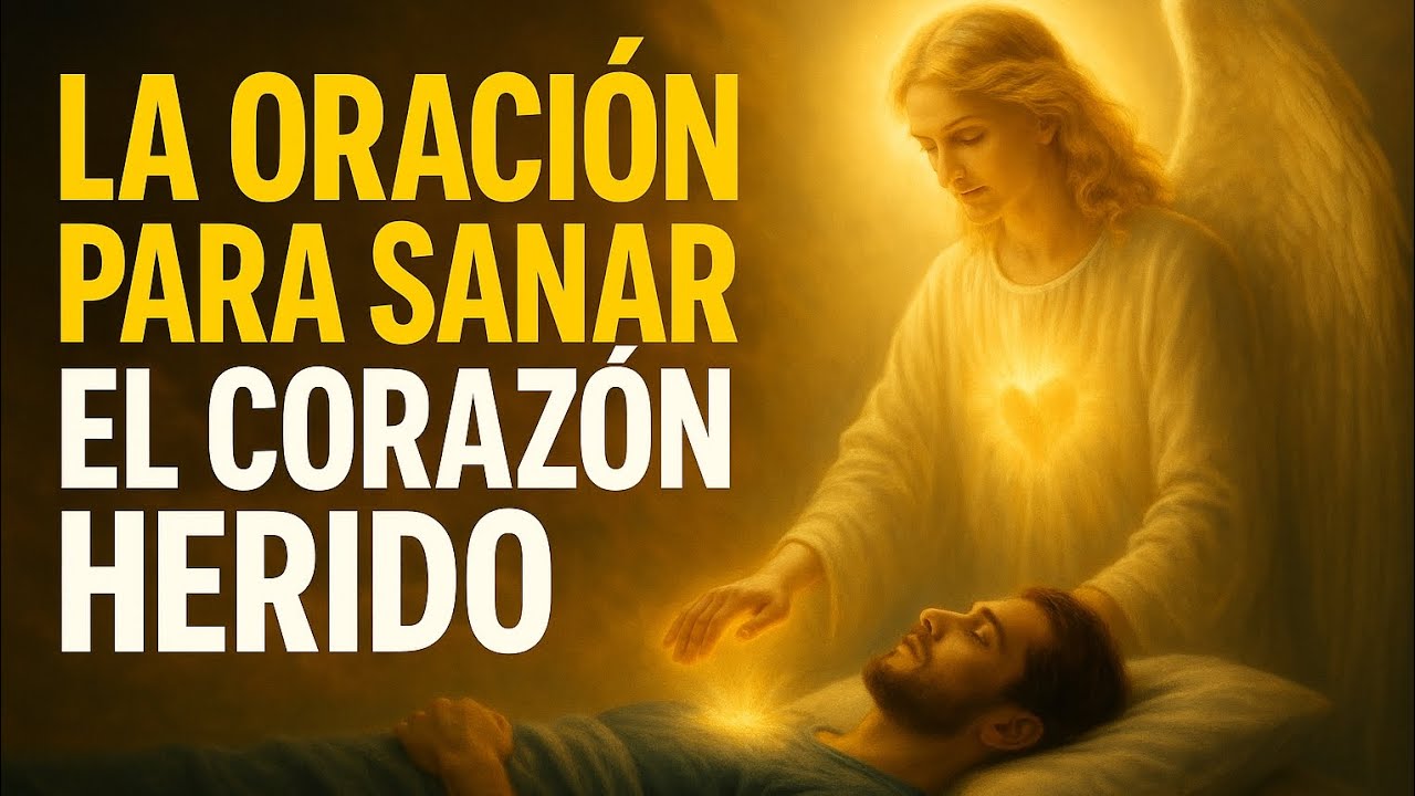La Oración para Sanar el Corazón Herido | Dios Tocará Tu Vida y ...