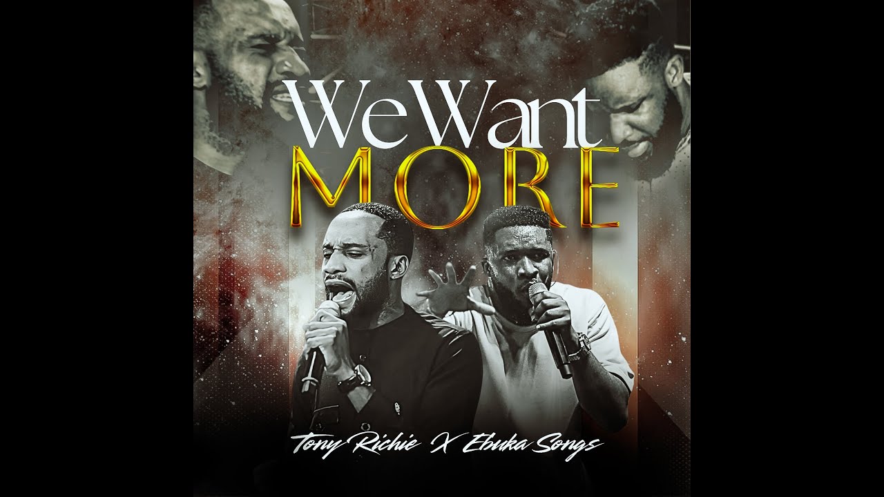 WE WANT MORE  || TONY RICHIE AND EBUKA SONGS