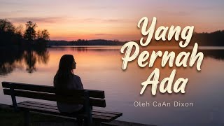 Yang Pernah Ada - CaAn Dixon (Official Music Video) 