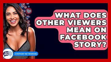 What Does Other Viewers Mean On Facebook Story? - Everyday-Networking