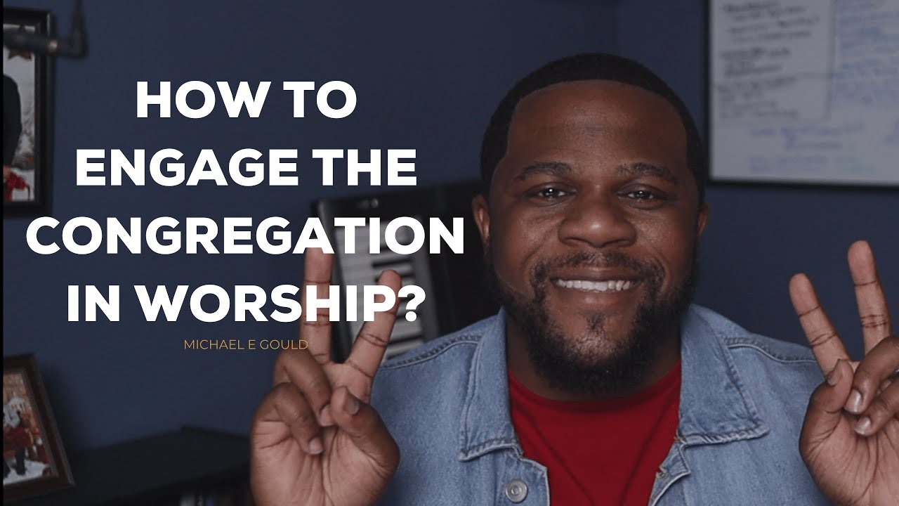 3 Ways Worship Leaders Can Engage The Congregation During Worship