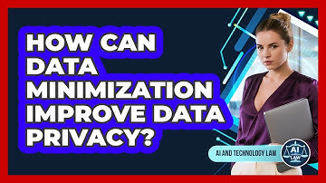 How Can Data Minimization Improve Data Privacy? - AI and Technology Law