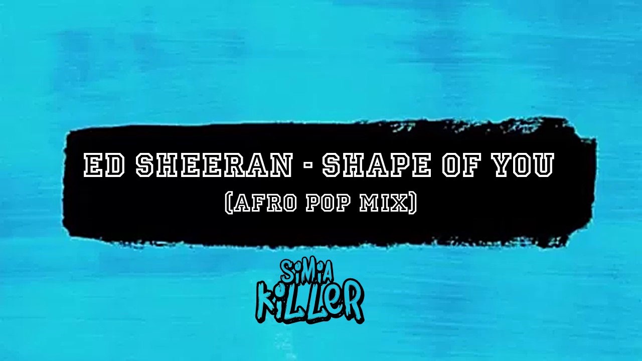 Ed Sheeran - Shape Of You (Simia Killer Afro Mix)