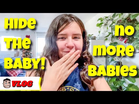 HIDE THE BABY! NO MORE BABIES!