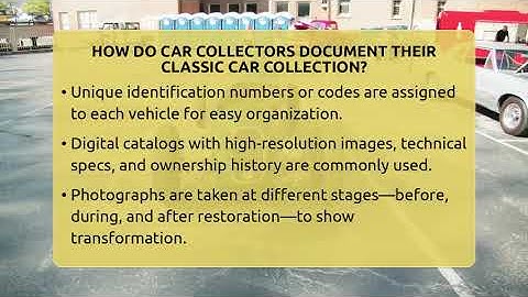 How Do Car Collectors Document Their Classic Car Collection? - Car Collector Enthusiasts