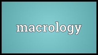 Macrology Meaning
