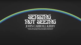 Video thumbnail of "John Carroll Kirby - Sensing Not Seeing"