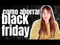 Cómo ahorrar dinero en tus compras de Viernes Negro/Black Friday