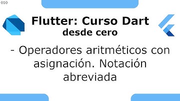 Flutter 10 - Curso Dart desde cero [2021] - Operadores aritméticos asignación Notación abreviada