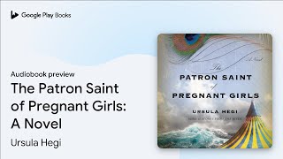 Play video: The Patron Saint of Pregnant Girls: A Novel by Ursula Hegi · Audiobook preview