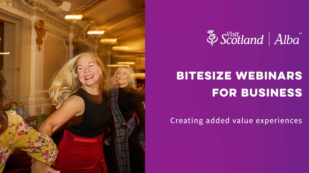 VisitScotland Business Essentials Bitesize Webinars | Creating added value experiences