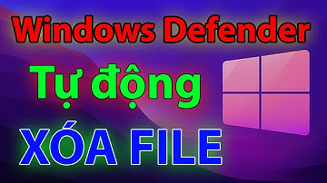 Windows Defender tự động xóa file trong máy tính - GCTL
