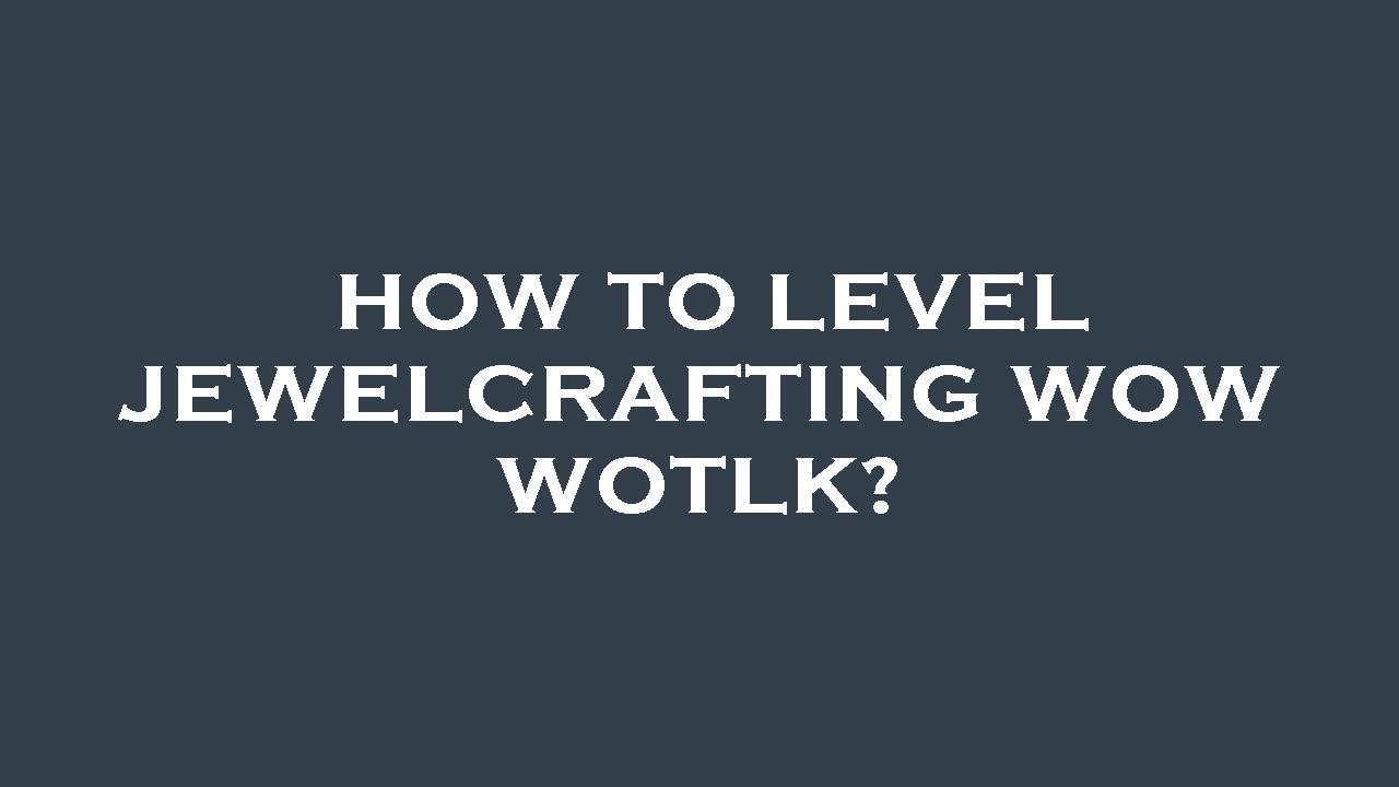 Low Level Jewelcrafting _ Jewel Crafting Leveling Guide Pdf – NVVX
