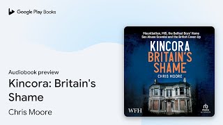 Kincora: Britain's Shame by Chris Moore · Audiobook preview