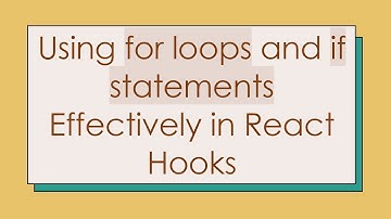 Using for loops and if statements Effectively in React Hooks