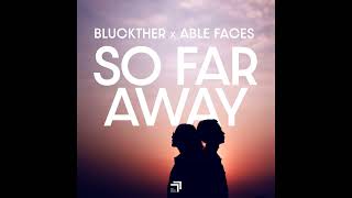 Bluckther x Able Faces - So Far Away