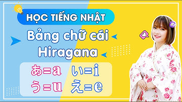 HỌC TIẾNG NHẬT CÔ LAM -  HỌC BẢNG CHỮ CÁI HIRAGANA CỰC ĐƠN GIẢN VÀ DỄ HIỂU.  (PHẦN 1)