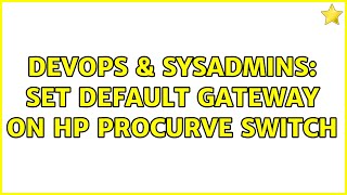 DevOps & SysAdmins: Set default gateway on HP Procurve switch Wealth