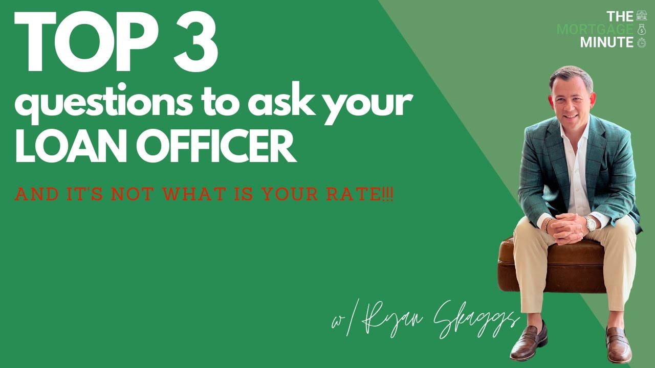 Top 3 questions to ask your LOAN OFFICER