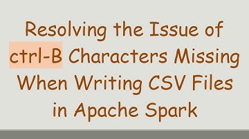 Resolving the Issue of ctrl-B Characters Missing When Writing CSV Files in Apache Spark