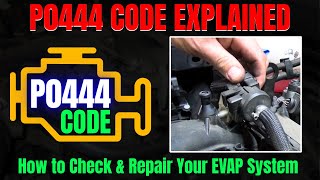 P0444 Code Explained – How to Check & Repair Your EVAP System ||