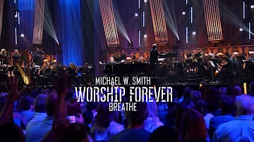 Michael W . Smith - Breathe / Worship Forever 2021