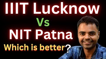 IIIT Lucknow Vs NIT Patna Which is better Fees Average Package, Highest Package, Placement Rev