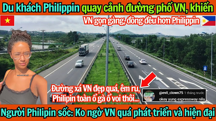 Du khách Philippines quay cảnh đường phố VN, khiến người Philipin sốc: VN quá phát triển và hiện đại