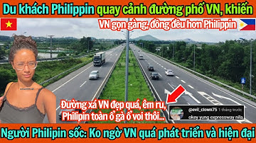 Du khách Philippines quay cảnh đường phố VN, khiến người Philipin sốc: VN quá phát triển và hiện đại