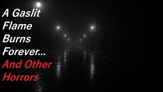 A Gaslit Flame Burns Forever… And Other Horrors