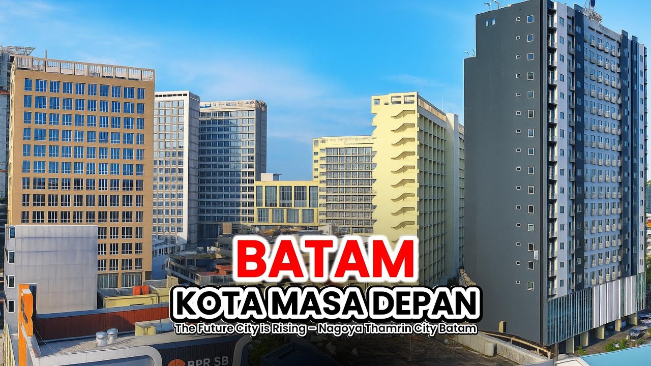 BATAM KOTA MASA DEPAN!  The Future City is Rising – Nagoya Thamrin City Batam)