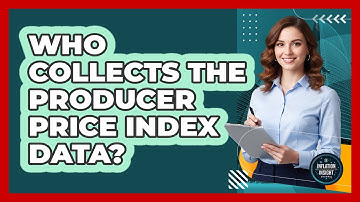 Who Collects The Producer Price Index Data?