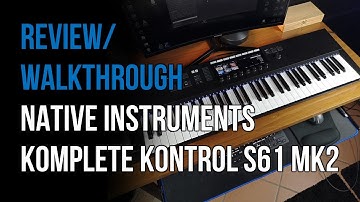 REVIEW/WALKTHROUGH: Native Instruments Komplete Kontrol S61 MK2 (NO MASCHINE)