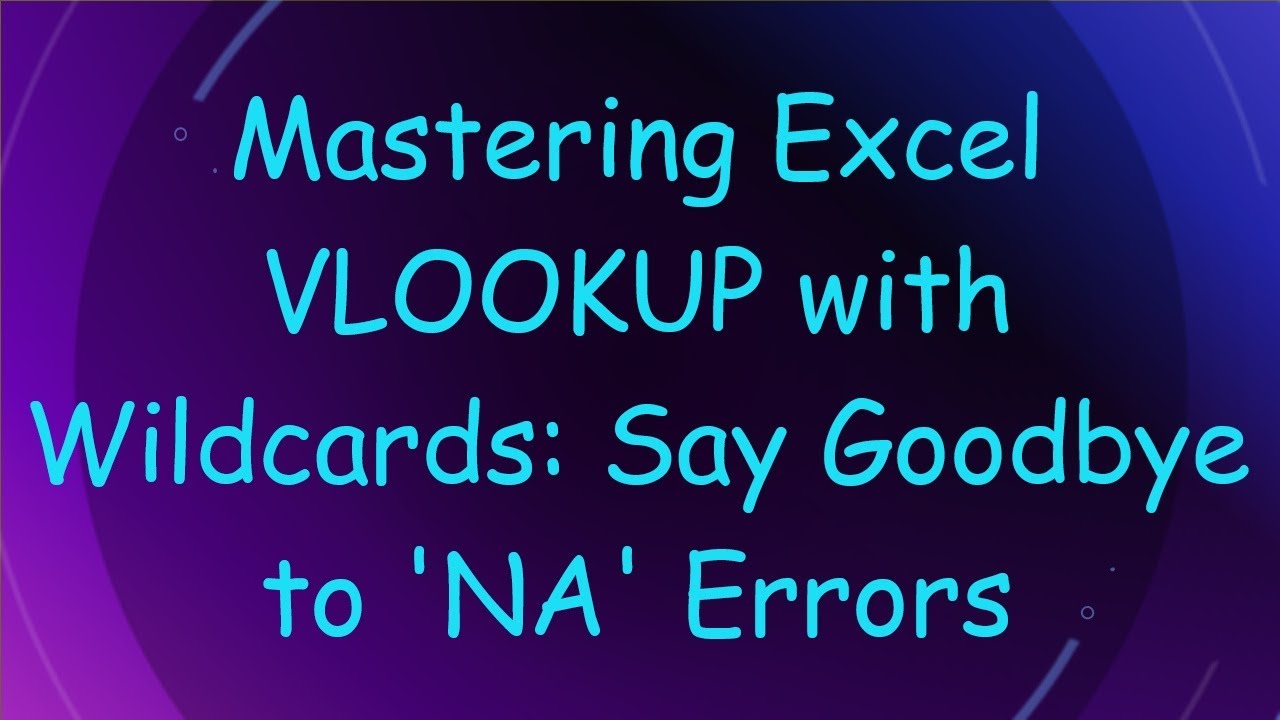 Mastering Excel VLOOKUP with Wildcards: Say Goodbye to 'NA' Errors ...