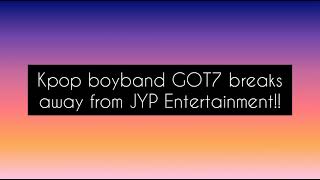Kpop boyband GOT7 breaks away from JYP Entertainment | What are their future plans? | MissDiary