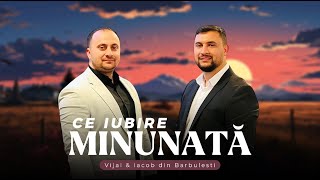 Vijai & Iacob din Barbulești - Ce iubire minunată (NOU 2024)
