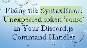 Fixing the SyntaxError: Unexpected token 
