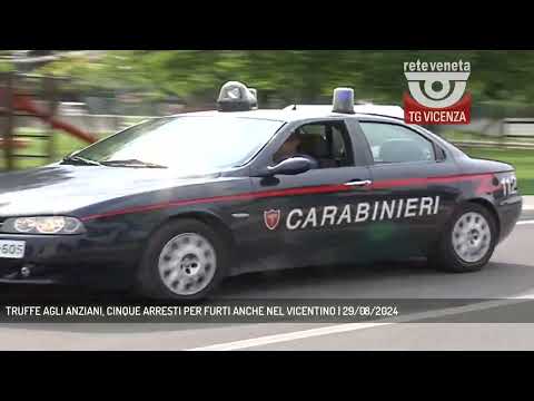 TRUFFE AGLI ANZIANI, CINQUE ARRESTI PER FURTI ANCHE NEL VICENTINO | 29/08/2024