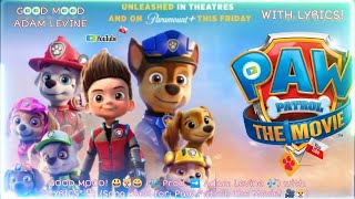 Good Mood Prod. Adam Levine With Lyrics Song Used For Paw Patrol, The Movie