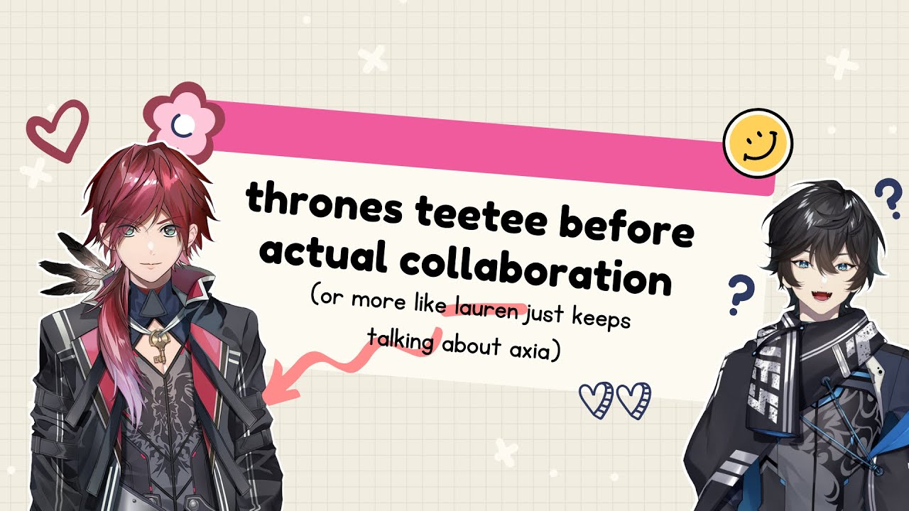 (eng sub) thrones teetee before actual collab (or more like lauren just keeps talking about axia)