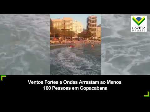 Ventos Fortes e Ondas Arrastam ao Menos 100 Pessoas em Copacabana