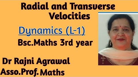 Bsc 3rd year, #1: Dynamics Radial and Transverse Velocity by Dr Rajni Agrawal