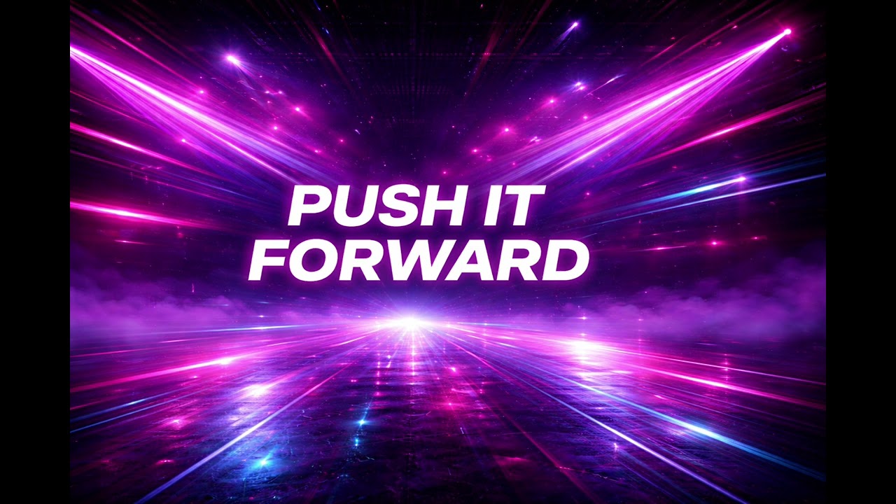PUSH IT FORWARD 