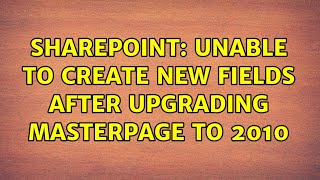 Sharepoint: Unable to create new fields after upgrading masterpage to 2010