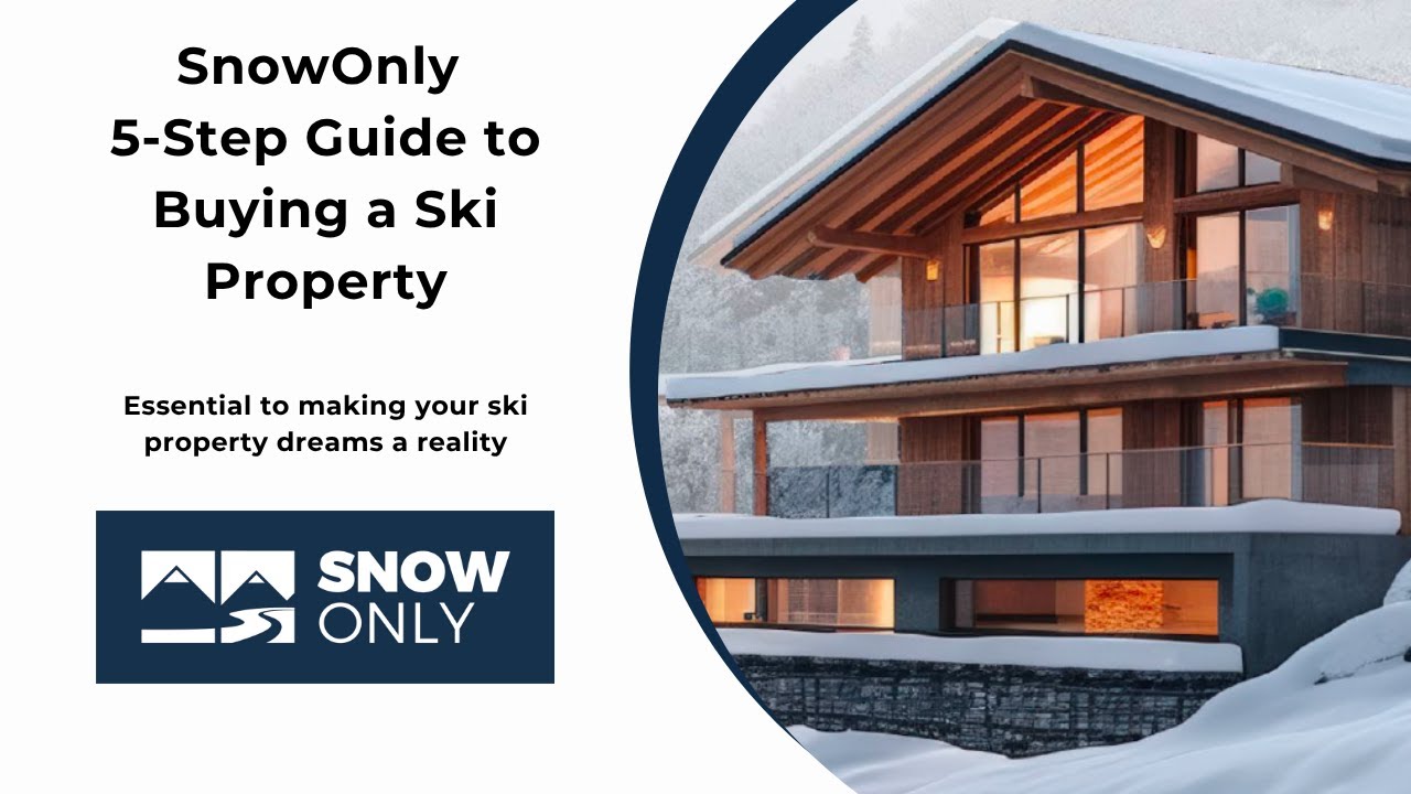 Your Complete Ski Property Buying Guide | SnowOnly’s 5-Step System