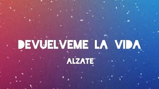 Video thumbnail of "ALZATE - DEVUÉLVEME LA VIDA (LETRA/LYRICS) - VERSION ACUSTICA"