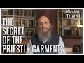 Parashat tetzaveh 5784  the secret of the priestly garments