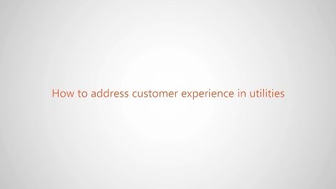 WEBINAR - How to address customer experience in utilities