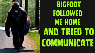 How Had The Bigfoot Followed Me To My New Home? It Had Been YEARS!