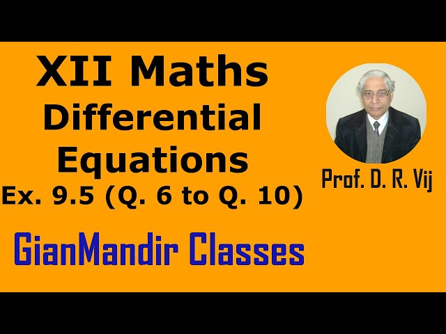 XII Maths | Differential Equations | Ex. 9.5 (Q. 6 to Q. 10) by Mohit Sir